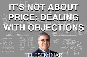 Teleseminar: It's Not About the Price: Thoughts and concepts behind pricing and dealing with objections Post feature image